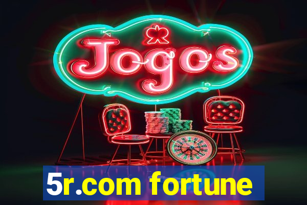 5r.com fortune