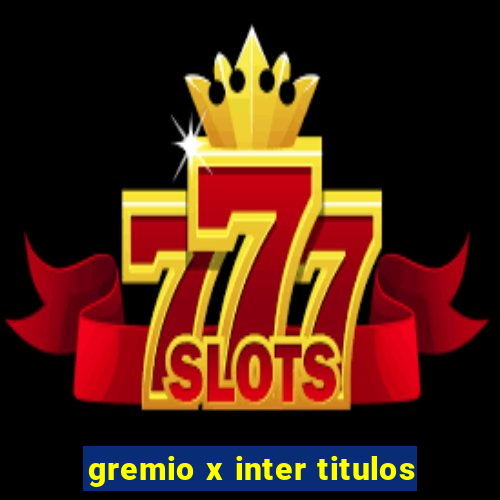 gremio x inter titulos