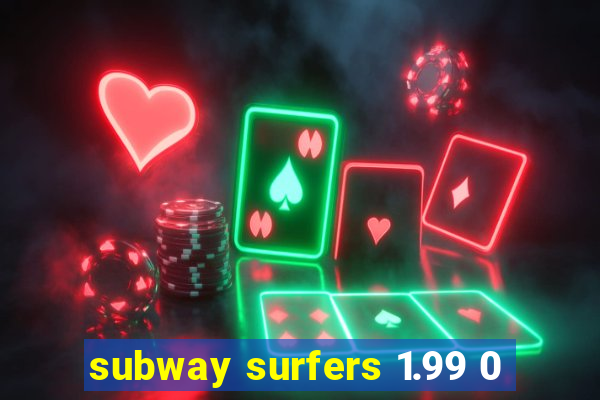 subway surfers 1.99 0