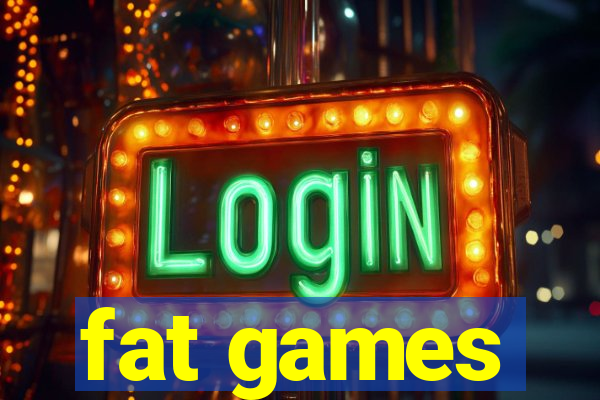 fat games