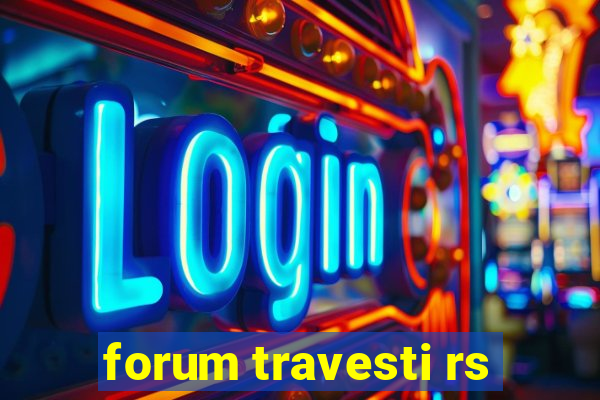 forum travesti rs