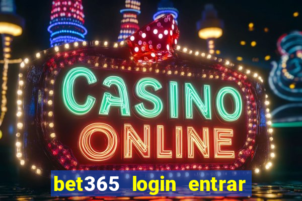 bet365 login entrar agora direto