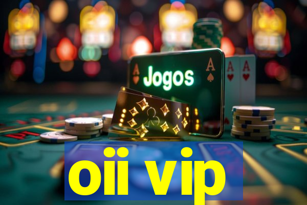 oii vip