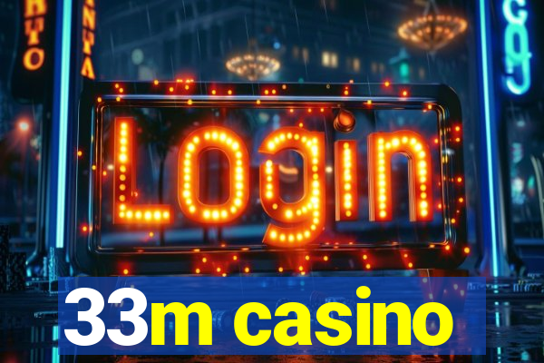 33m casino