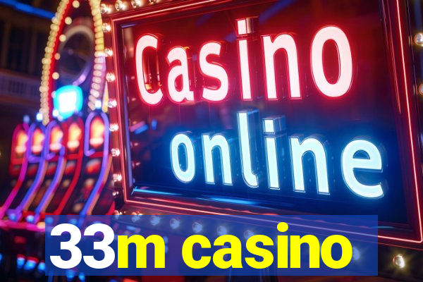 33m casino