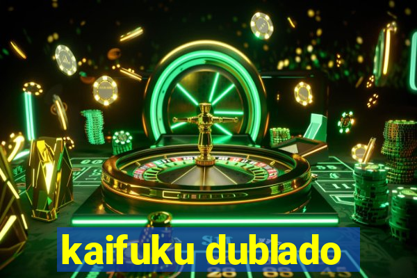 kaifuku dublado