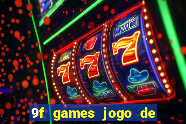 9f games jogo de ganhar dinheiro