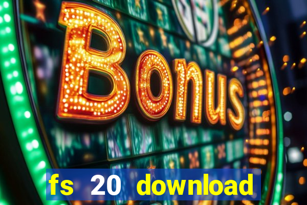 fs 20 download gr谩tis dinheiro infinito
