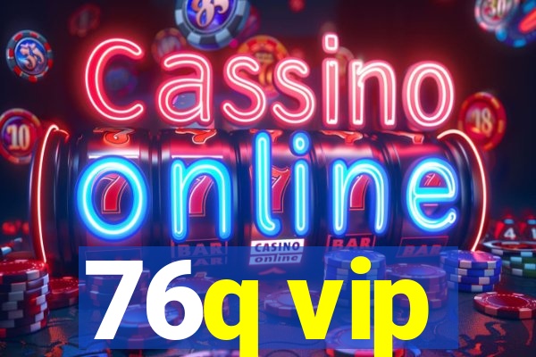 76q vip
