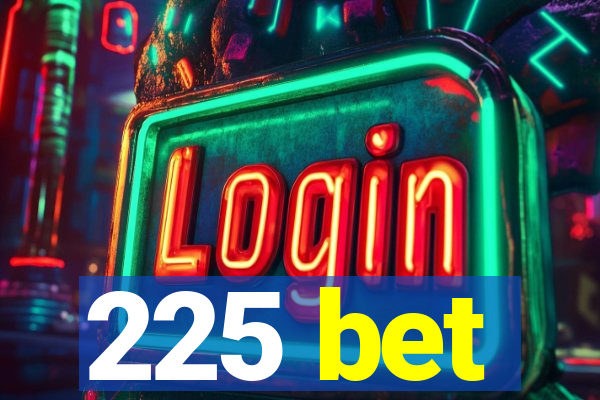 225 bet