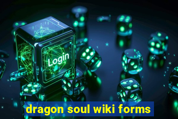 dragon soul wiki forms