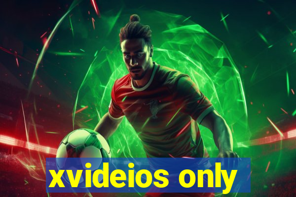 xvideios only
