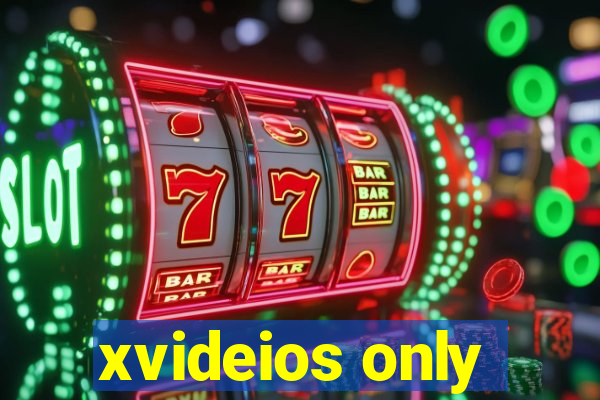 xvideios only