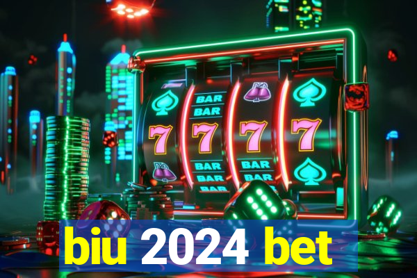 biu 2024 bet