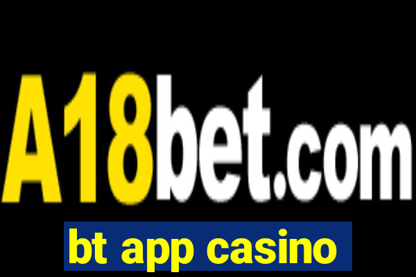 bt app casino