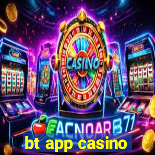 bt app casino