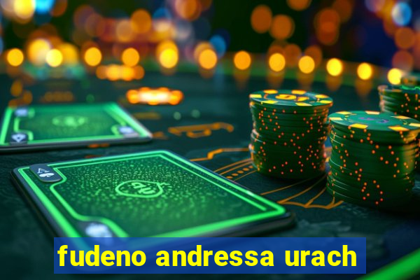 fudeno andressa urach