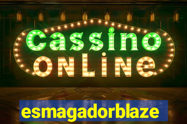 esmagadorblaze