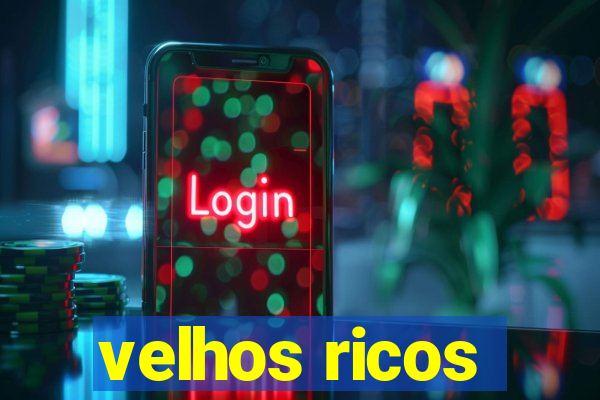 velhos ricos