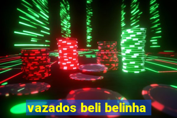 vazados beli belinha