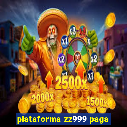 plataforma zz999 paga