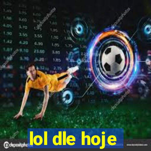 lol dle hoje