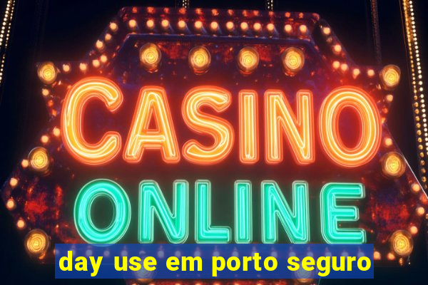 day use em porto seguro