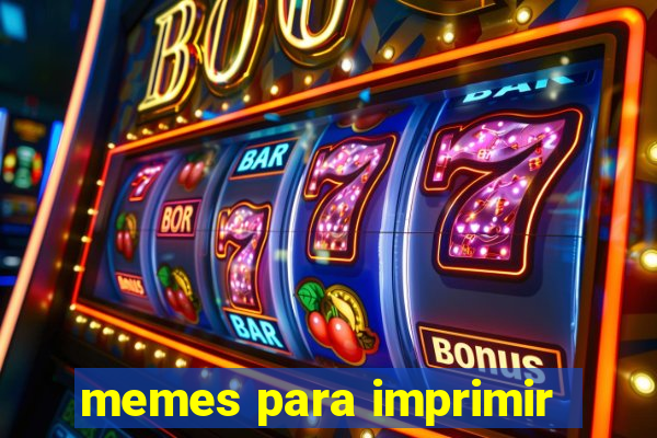 memes para imprimir