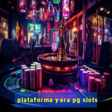 plataforma yara pg slots