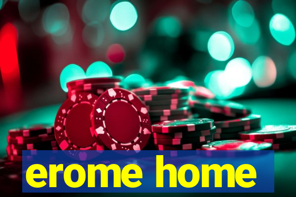 erome home