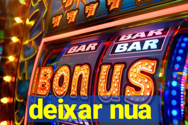 deixar nua