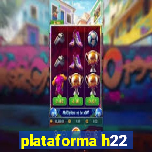 plataforma h22