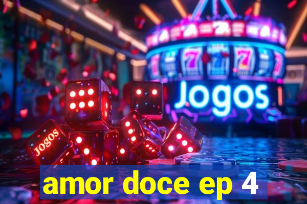 amor doce ep 4