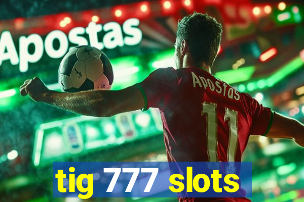 tig 777 slots