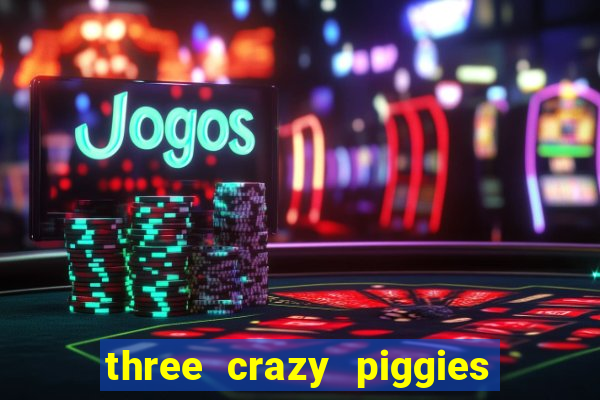 three crazy piggies onde jogar