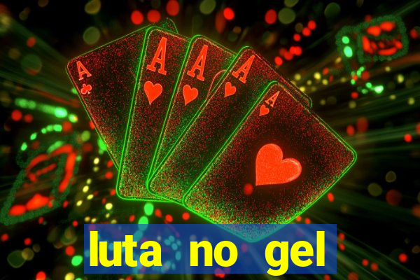 luta no gel cassino show