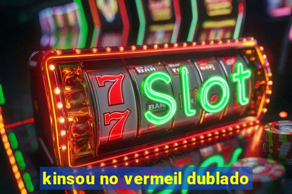 kinsou no vermeil dublado