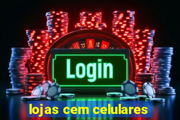 lojas cem celulares