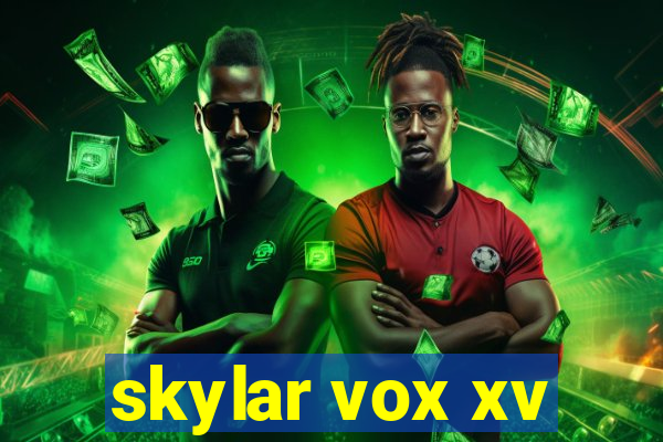 skylar vox xv