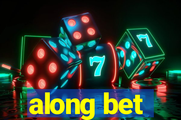 along bet