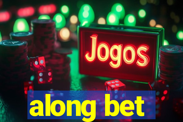 along bet