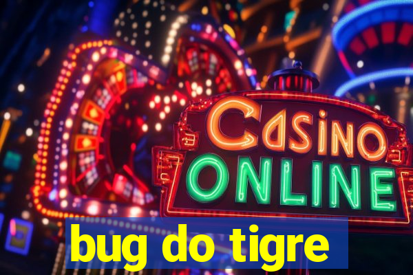 bug do tigre
