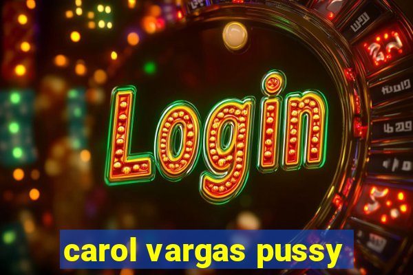 carol vargas pussy