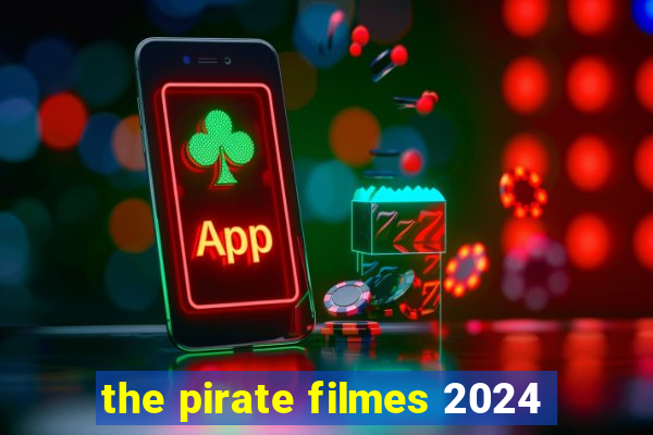 the pirate filmes 2024