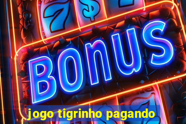jogo tigrinho pagando