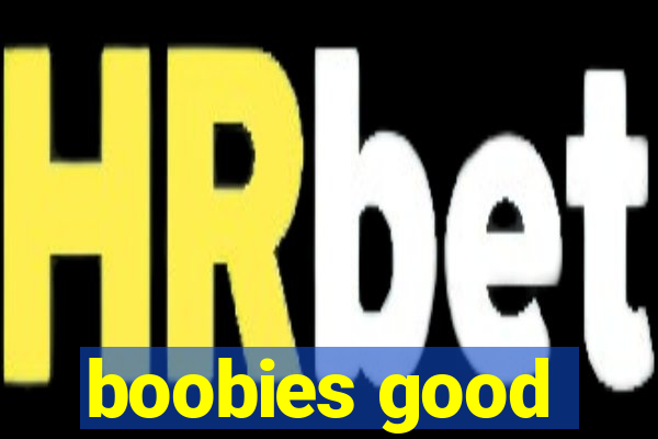 boobies good