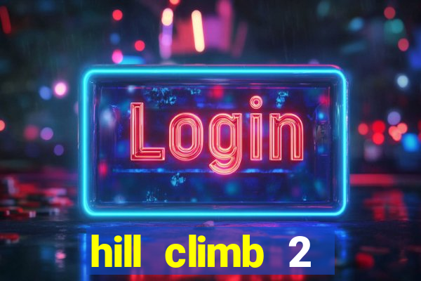 hill climb 2 dinheiro infinito