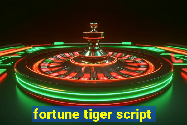 fortune tiger script