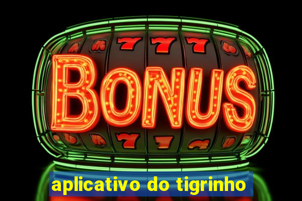 aplicativo do tigrinho