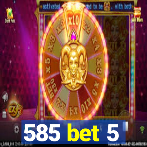585 bet 5